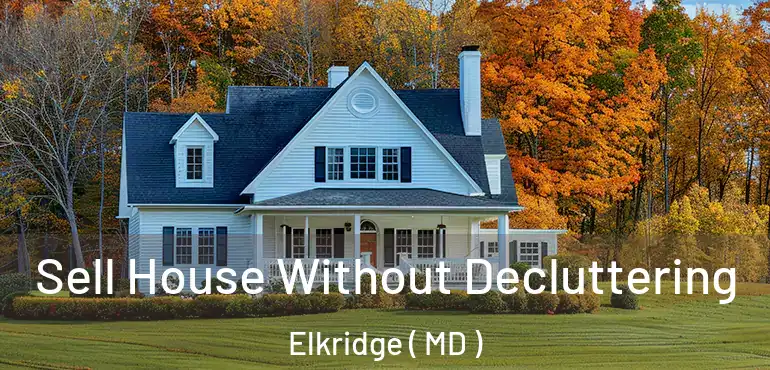  Sell House Without Decluttering Elkridge ( MD )