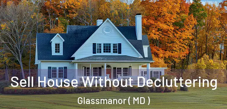  Sell House Without Decluttering Glassmanor ( MD )