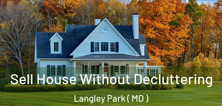  Sell House Without Decluttering Langley Park ( MD )