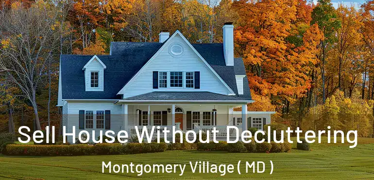  Sell House Without Decluttering Montgomery Village ( MD )