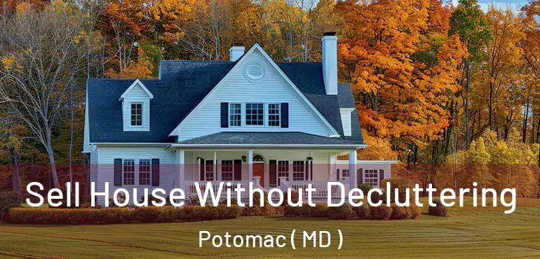  Sell House Without Decluttering Potomac ( MD )