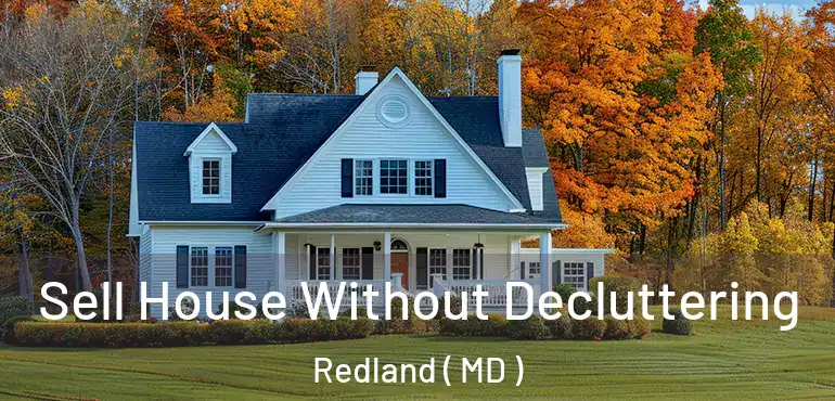  Sell House Without Decluttering Redland ( MD )