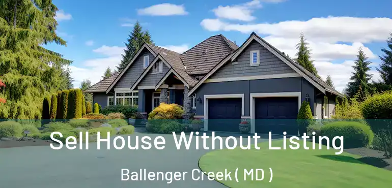  Sell House Without Listing Ballenger Creek ( MD )