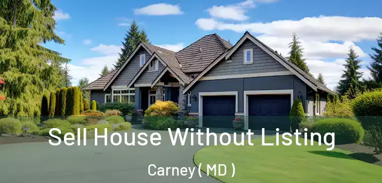 Sell House Without Listing Carney ( MD )