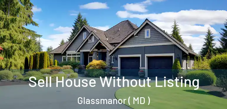  Sell House Without Listing Glassmanor ( MD )