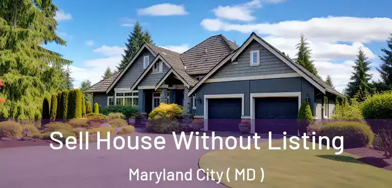  Sell House Without Listing Maryland City ( MD )