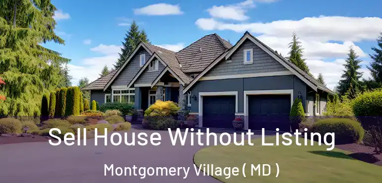 Sell House Without Listing Montgomery Village ( MD )