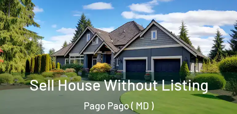  Sell House Without Listing Pago Pago ( MD )
