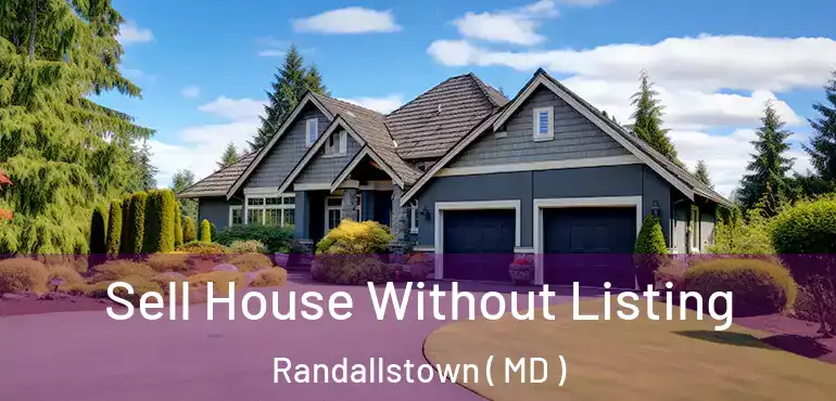  Sell House Without Listing Randallstown ( MD )