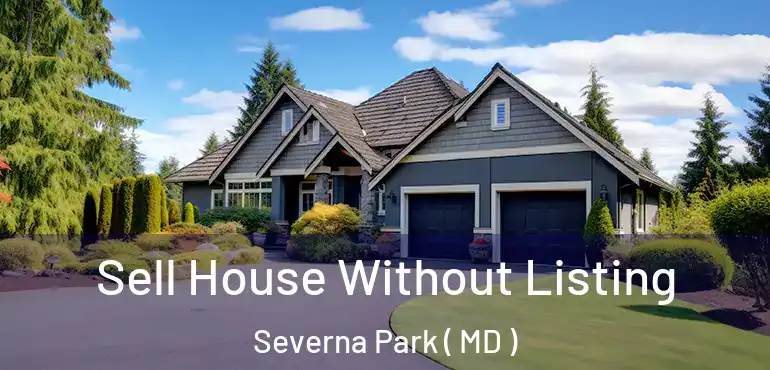  Sell House Without Listing Severna Park ( MD )