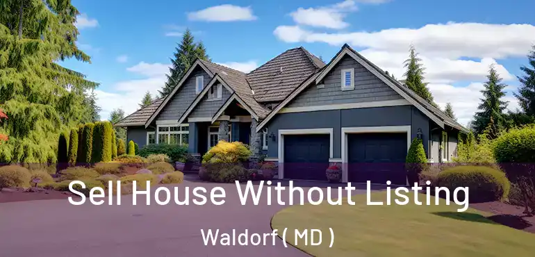  Sell House Without Listing Waldorf ( MD )