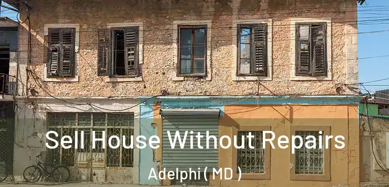  Sell House Without Repairs Adelphi ( MD )