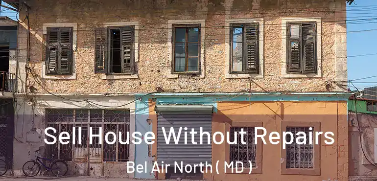  Sell House Without Repairs Bel Air North ( MD )