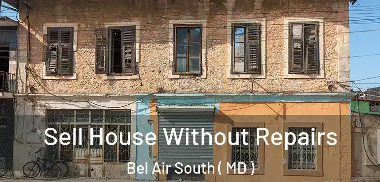  Sell House Without Repairs Bel Air South ( MD )
