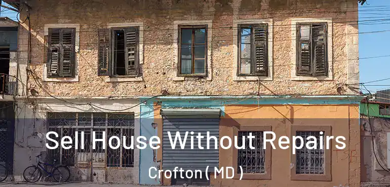  Sell House Without Repairs Crofton ( MD )