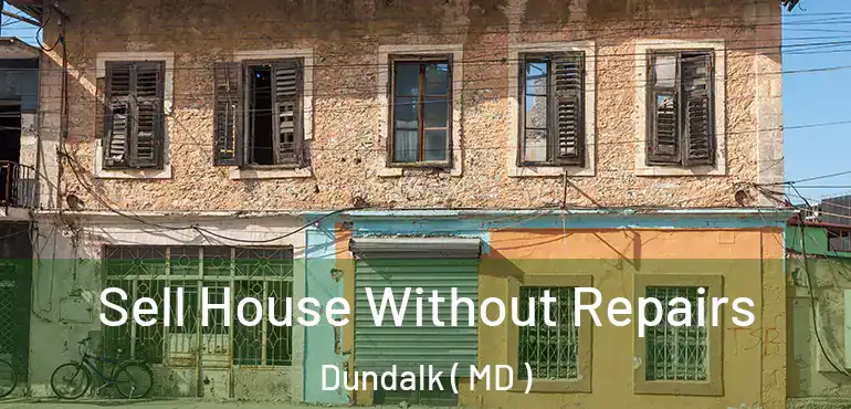  Sell House Without Repairs Dundalk ( MD )