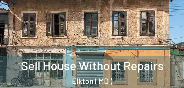  Sell House Without Repairs Elkton ( MD )