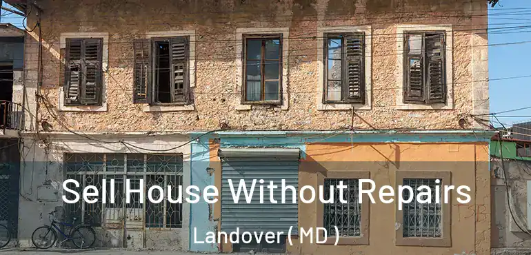 Sell House Without Repairs Landover ( MD )