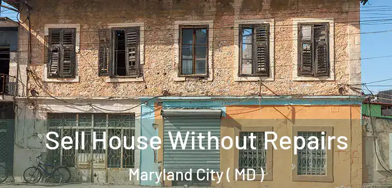  Sell House Without Repairs Maryland City ( MD )