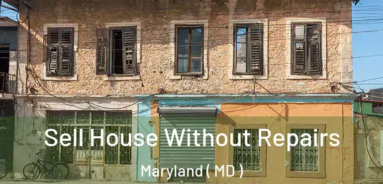  Sell House Without Repairs Maryland ( MD )