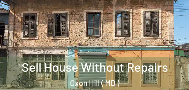  Sell House Without Repairs Oxon Hill ( MD )