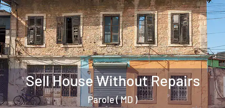  Sell House Without Repairs Parole ( MD )