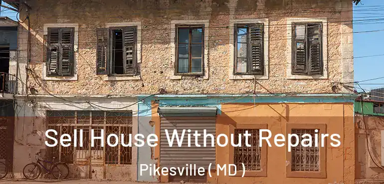  Sell House Without Repairs Pikesville ( MD )