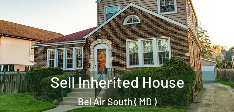  Sell Inherited House Bel Air South ( MD )