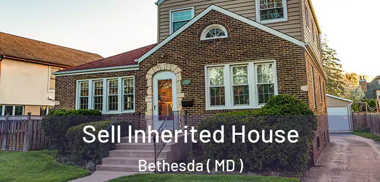  Sell Inherited House Bethesda ( MD )