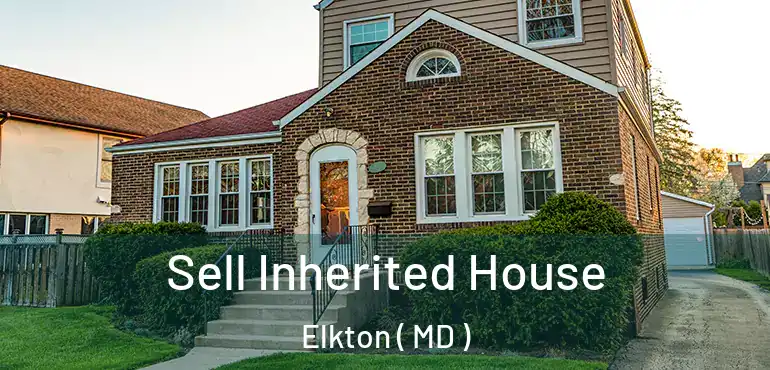  Sell Inherited House Elkton ( MD )