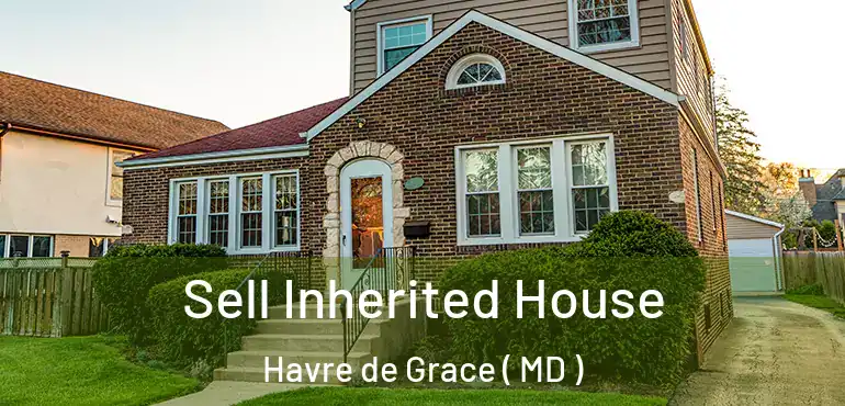  Sell Inherited House Havre de Grace ( MD )