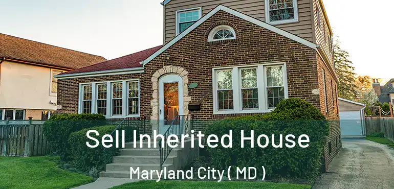 Sell Inherited House Maryland City ( MD )