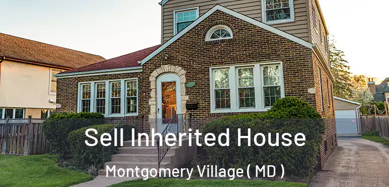  Sell Inherited House Montgomery Village ( MD )