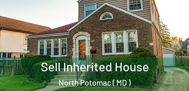  Sell Inherited House North Potomac ( MD )