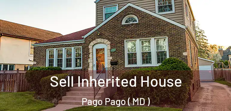 Sell Inherited House Pago Pago ( MD )