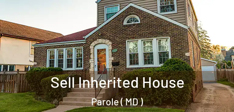  Sell Inherited House Parole ( MD )