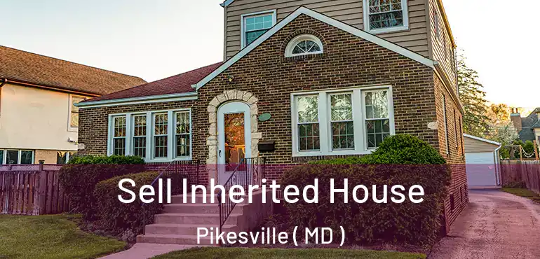  Sell Inherited House Pikesville ( MD )