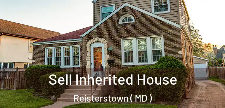  Sell Inherited House Reisterstown ( MD )