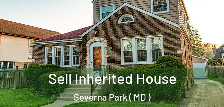  Sell Inherited House Severna Park ( MD )