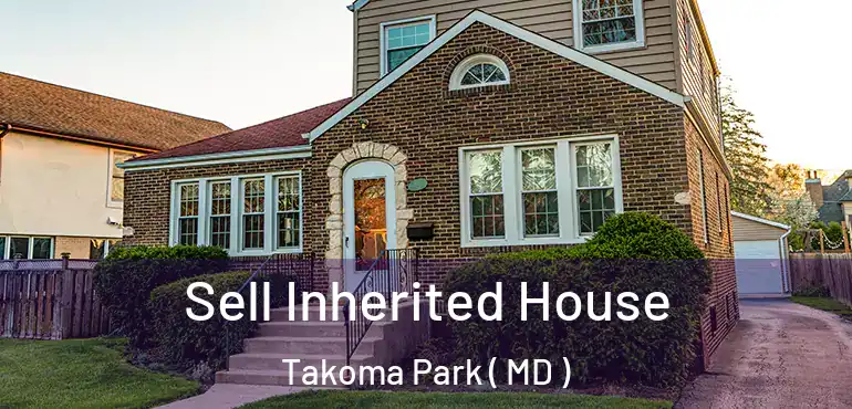  Sell Inherited House Takoma Park ( MD )
