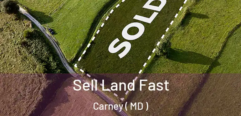  Sell Land Fast Carney ( MD )