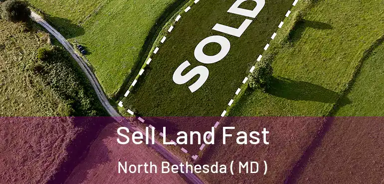  Sell Land Fast North Bethesda ( MD )
