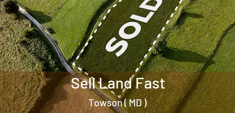  Sell Land Fast Towson ( MD )