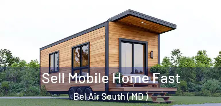  Sell Mobile Home Fast Bel Air South ( MD )