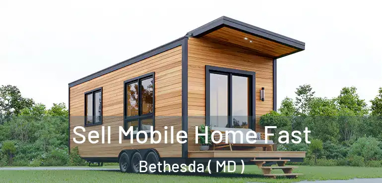  Sell Mobile Home Fast Bethesda ( MD )