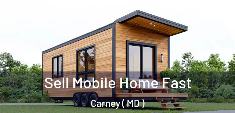  Sell Mobile Home Fast Carney ( MD )