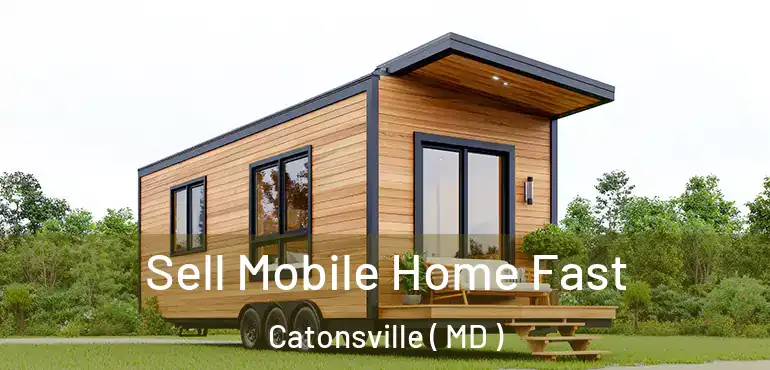  Sell Mobile Home Fast Catonsville ( MD )
