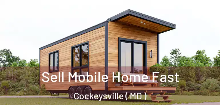  Sell Mobile Home Fast Cockeysville ( MD )