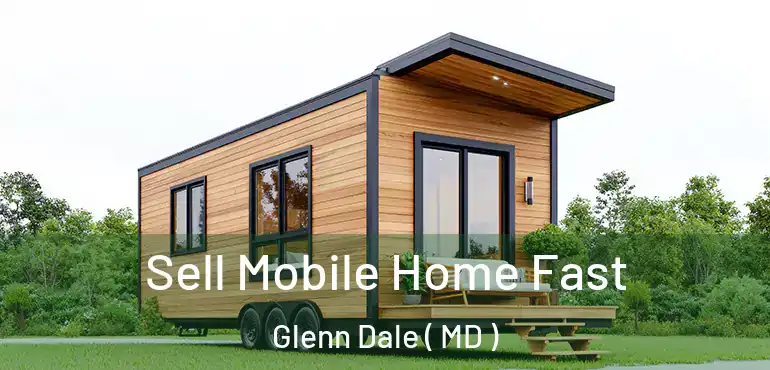  Sell Mobile Home Fast Glenn Dale ( MD )
