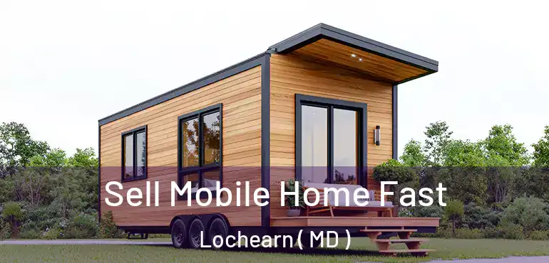  Sell Mobile Home Fast Lochearn ( MD )